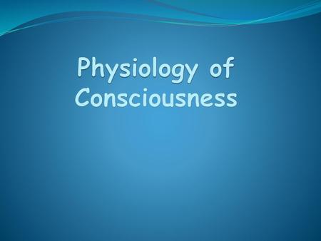 Physiology of Consciousness