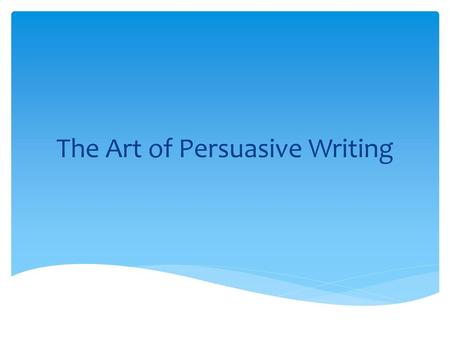 The Art of Persuasive Writing