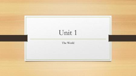 Unit 1 The World.