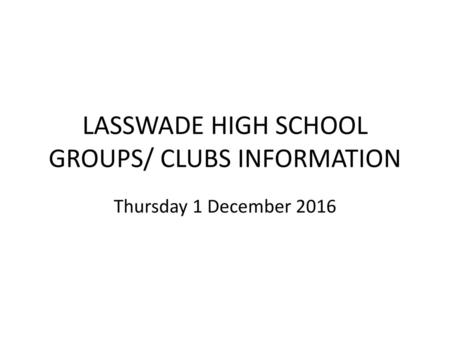 LASSWADE HIGH SCHOOL GROUPS/ CLUBS INFORMATION