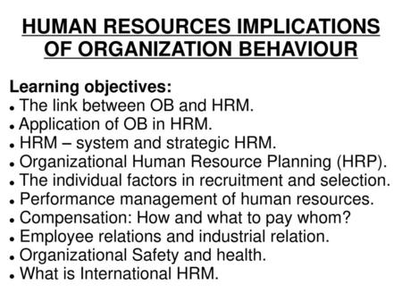 HUMAN RESOURCES IMPLICATIONS OF ORGANIZATION BEHAVIOUR