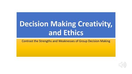 Decision Making Creativity, and Ethics