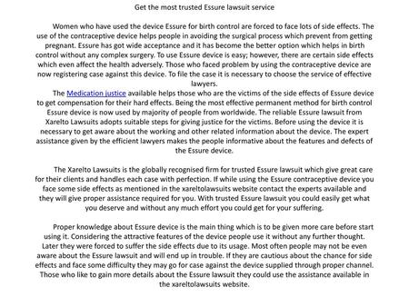 Get the most trusted Essure lawsuit service   Women who have used the device Essure for birth control are forced to face lots of side effects.