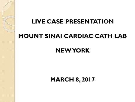 LIVE CASE PRESENTATION MOUNT SINAI CARDIAC CATH LAB