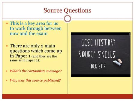 Source Questions This is a key area for us to work through between now and the exam There are only 2 main questions which come up in Paper 1 (and they.