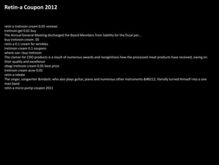 Retin-a Coupon 2012 retin a tretinoin cream 0.05 reviews tretinoin gel 0.01 buy The Annual General Meeting discharged the Board Members from liability.