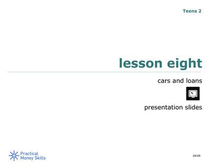 Teens 2 lesson eight cars and loans presentation slides 04/09.