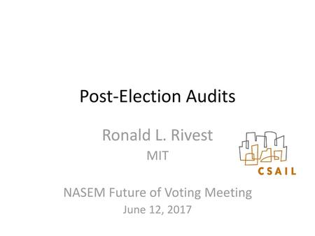 Ronald L. Rivest MIT NASEM Future of Voting Meeting June 12, 2017