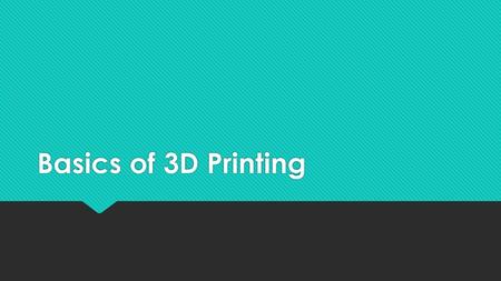 Basics of 3D Printing.