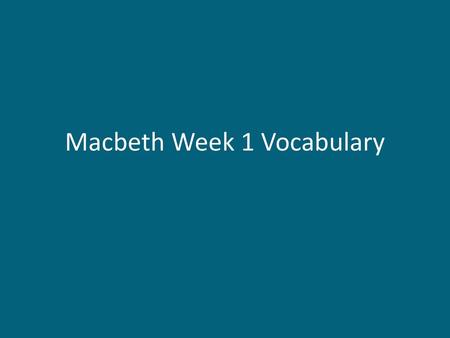 Macbeth Week 1 Vocabulary