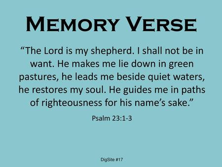 Memory Verse “The Lord is my shepherd. I shall not be in want. He makes me lie down in green pastures, he leads me beside quiet waters, he restores my.