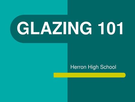 GLAZING 101 Herron High School.