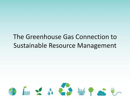 The Greenhouse Gas Connection to Sustainable Resource Management