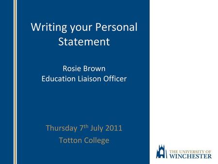 Writing your Personal Statement Rosie Brown Education Liaison Officer