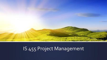 IS 455 Project Management.