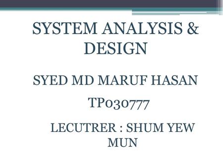 SYSTEM ANALYSIS & DESIGN SYED MD MARUF HASAN TP030777