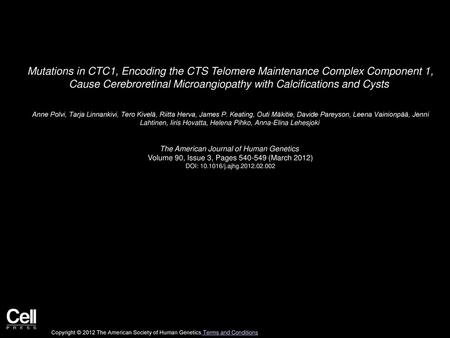 Mutations in CTC1, Encoding the CTS Telomere Maintenance Complex Component 1, Cause Cerebroretinal Microangiopathy with Calcifications and Cysts  Anne.