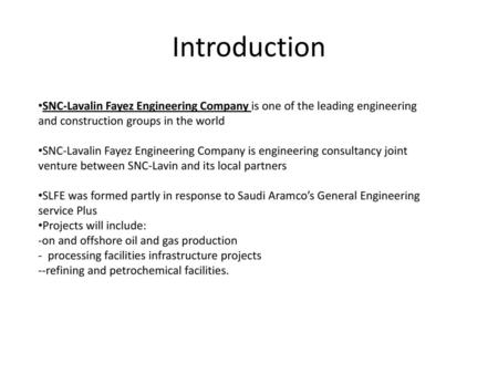 Introduction SNC-Lavalin Fayez Engineering Company is one of the leading engineering and construction groups in the world SNC-Lavalin Fayez Engineering.