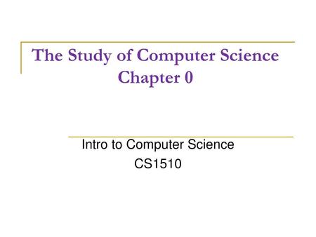 The Study of Computer Science Chapter 0