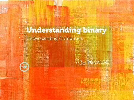 Understanding binary Understanding Computers.