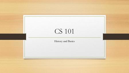 CS 101 History and Basics.