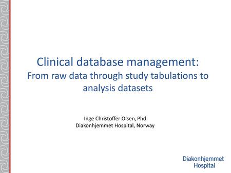 Clinical database management: From raw data through study tabulations to analysis datasets Thank you for your kind introduction, and the opportunity to.