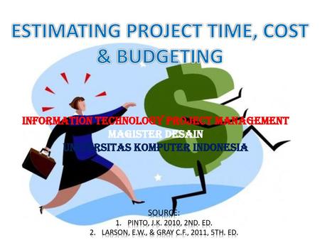 ESTIMATING PROJECT TIME, COST & BUDGETING