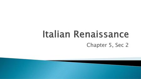 Italian Renaissance Chapter 5, Sec 2.