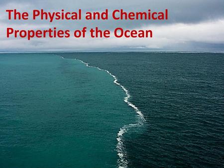 The Physical and Chemical Properties of the Ocean