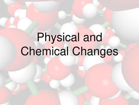 Physical and Chemical Changes