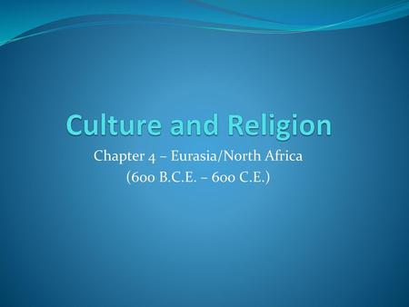 Chapter 4 – Eurasia/North Africa (600 B.C.E. – 600 C.E.)