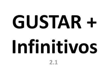 GUSTAR + Infinitivos 2.1.