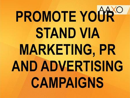 PROMOTE YOUR STAND VIA MARKETING, PR AND ADVERTISING CAMPAIGNS