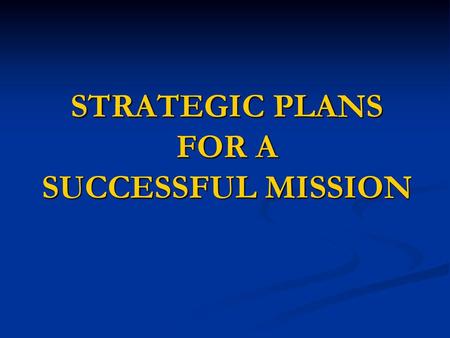 STRATEGIC PLANS FOR A SUCCESSFUL MISSION