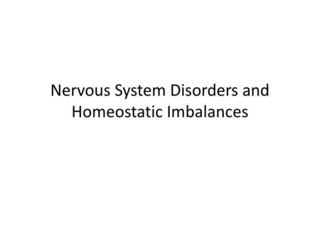 Nervous System Disorders and Homeostatic Imbalances