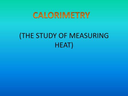 (THE STUDY OF MEASURING HEAT)