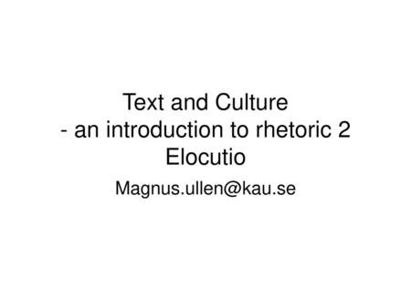 Text and Culture - an introduction to rhetoric 2 Elocutio