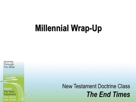 Millennial Wrap-Up New Testament Doctrine Class The End Times.