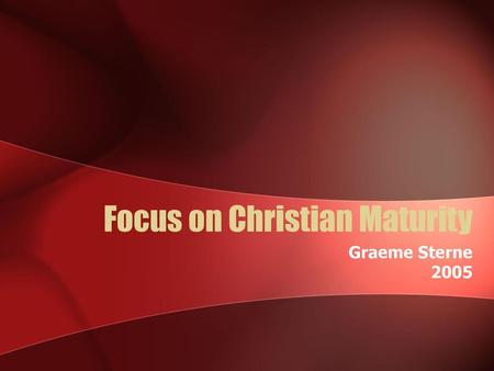 Focus on Christian Maturity