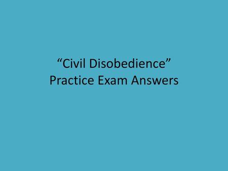 “Civil Disobedience” Practice Exam Answers