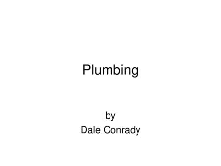 Plumbing by Dale Conrady.