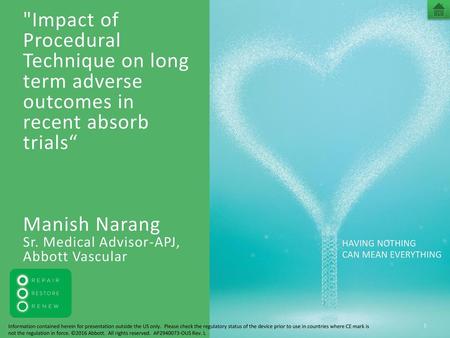 Impact of Procedural Technique on long term adverse outcomes in recent absorb trials“ Manish Narang Sr. Medical Advisor-APJ, Abbott Vascular HAVING.