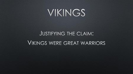 Justifying the claim: Vikings were great warriors