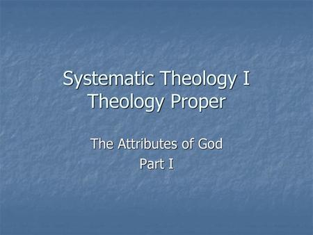 Systematic Theology I Theology Proper