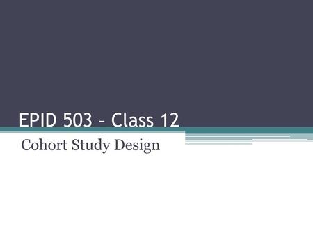 EPID 503 – Class 12 Cohort Study Design.