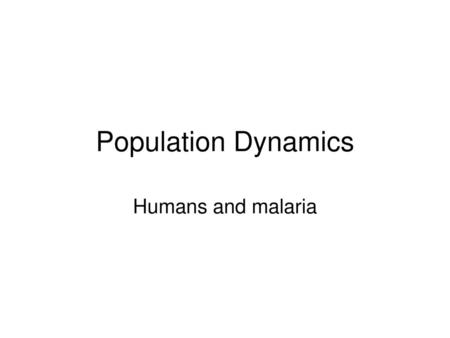 Population Dynamics Humans and malaria.