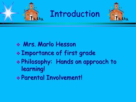 Introduction Mrs. Marlo Hesson Importance of first grade