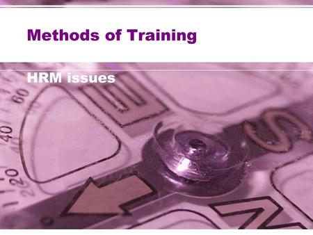 Methods of Training HRM issues.