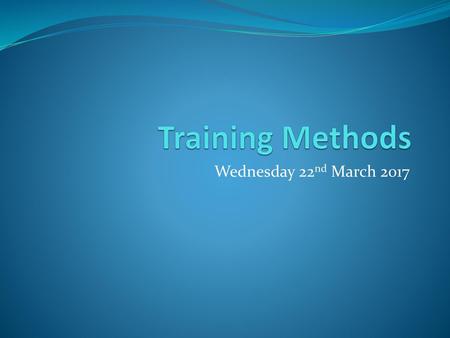 Training Methods Wednesday 22nd March 2017.