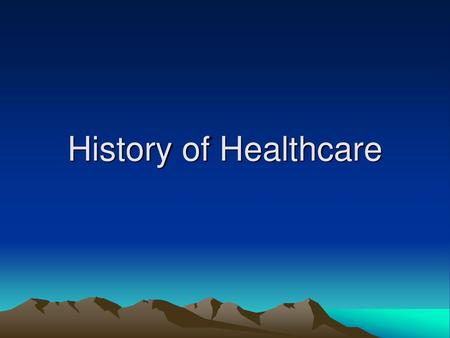 History of Healthcare.